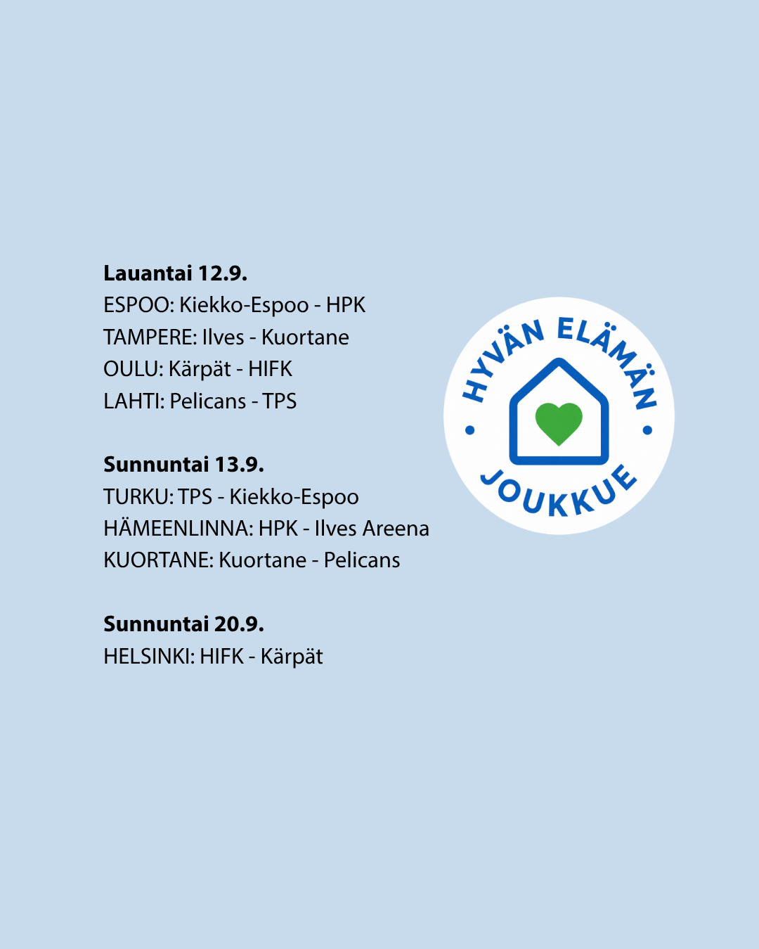 Vie Vanhus Auroraliigan Peliin Kiertue 2026 Lauantai 12.9. ESPOO Kiekko Espoo HPK, Klo 13, Tapiola 2 TAMPERE Ilves Kuortane, Klo 15, Tesoma 1 OULU Kärpät HIFK, Klo 17, Raksila LAHTI Pelican